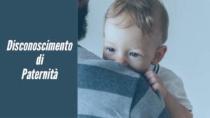 Read more about the article Disconoscimento paternità: termini, condizioni e cassazione recente.